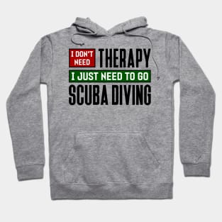 I don't need therapy, I just need to go scuba diving Hoodie